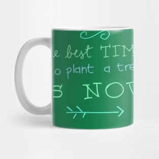 The best time to plant a tree is now nature quote T-Shirt Mug